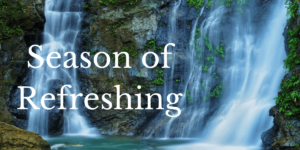 Season of refreshing based on Jeremiah 31:25.