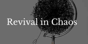 #revival in chaos. That is what is happening! What are you willing to do?